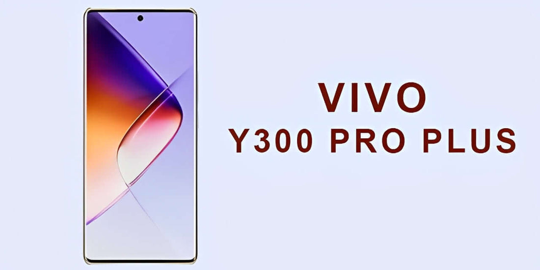 Vivo Y300 Pro Plus - Fonezone.me