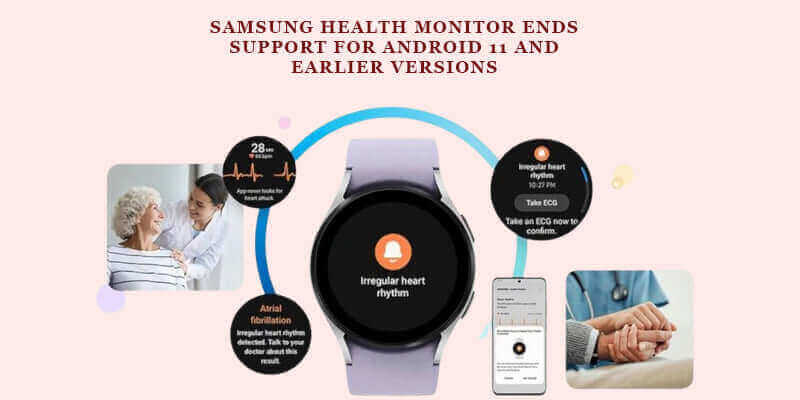 Samsung Health Monitor ends support for Android 11 and earlier versions, showcasing features like irregular heart rhythm.