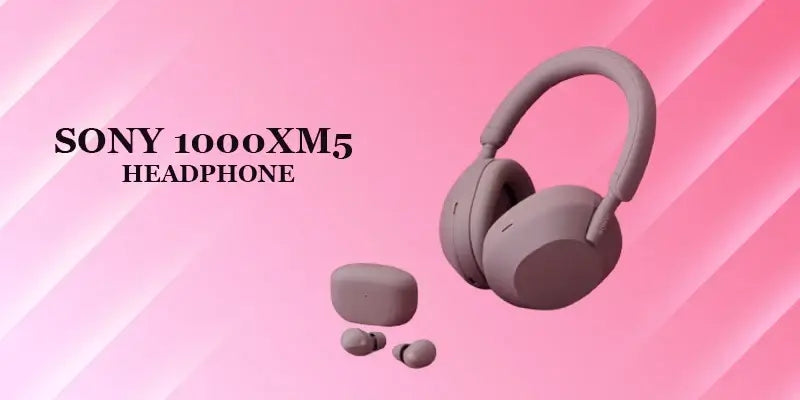Sony 1000XM5 headphone displayed on a pink background with accompanying earbuds.